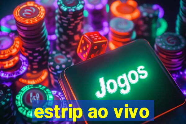 estrip ao vivo